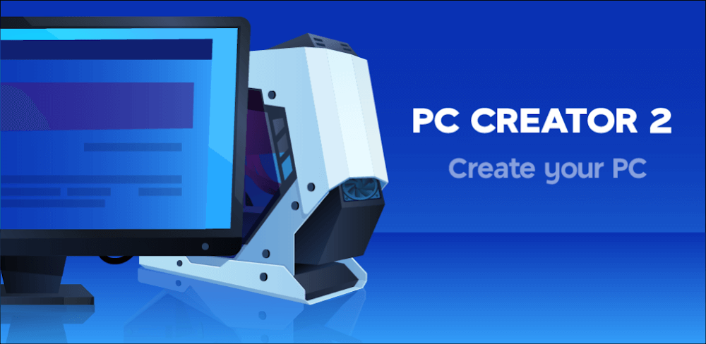 PC Creator 2 v5.0.5 MOD APK (Unlimited Money, Free Purchases)